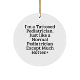 Funny Pediatrician Gifts for Men, Unique Circle Ornament with I'm A Tattooed Pediatrician Quote, Christmas Memorable Presents from Friends or Family - Image 1